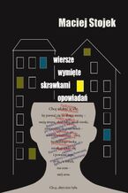 Okładka - Wiersze wymięte skrawkami opowiadań - Maciej Stojek
