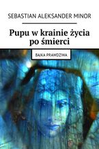Okładka - Pupu w krainie życia po śmierci - Sebastian Minor