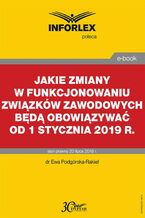 Okładka - Jakie zmiany w funkcjonowaniu związków zawodowych będą obowiązywać od 1 stycznia 2019 r - Ewa Podgórska-Rakiel