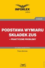 Okładka - Podstawa wymiaru składek ZUS - praktyczne problemy - Infor Pl