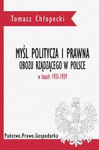 Okładka - Myśl polityczna i prawna obozu rządzącego w Polsce w latach 1935-1939 - Tomasz Chłopecki