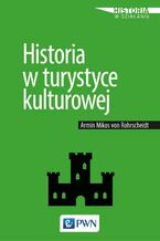 Okładka - Historia w turystyce kulturowej - Armin Mikos Von Rohrscheidt
