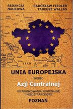 Okładka - Unia Europejska wobec Azji Centralnej - Tadeusz Wallas, Radosław Fiedler