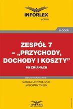 Okładka - Zespół 7 - "Przychody, dochody i koszty" po zmianach - Izabela Motowilczuk, Jan Charytoniuk