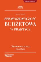 Okładka - Sprawozdawczość budżetowa w praktyce - Krystyna Gąsiorek