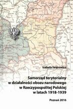 Okładka - Samorząd terytorialny w działalności obozu narodowego w Rzeczypospolitej Polskiej w latach 1918 - 1939 - Izabela Iwanowicz