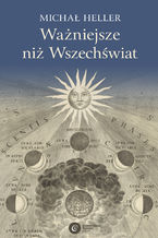 Okładka - Ważniejsze niż Wszechświat - Michał Heller