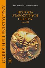 Okładka - Historia starożytnych Greków. Tom 3 - Ewa Wipszycka, Benedetto Bravo