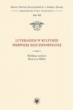 Okładka - Luteranizm w kulturze Pierwszej Rzeczypospolitej. Tom 8 - Katarzyna Meller