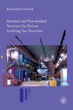 Okładka - Standard and Non-standard Neutrino Oscillations Involving Tau Neutrinos - Katarzyna Grzelak