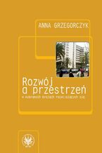 Okładka - Rozwój a przestrzeń w wybranych krajach rozwijających się - Anna Grzegorczyk