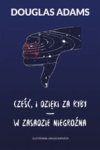 Okładka - Cześć, i dzięki za ryby * W zasadzie niegroźna - Douglas Adams
