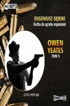 Okładka - Owen Yeates tom 5. Furtka do ogrodu wspomnień - Eugeniusz Dębski