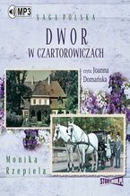 Okładka - Dwór w Czartorowiczach - Monika Rzepiela