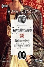 Okładka - Jagiellonowie Miłosne sekrety wielkiej dynastii - Iwona Kienzler
