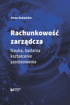 Okładka - Rachunkowość zarządcza. Nauka, badania, kształcenie, zastosowania - Irena Sobańska
