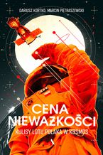 Okładka - Cena nieważkości. Kulisy lotu Polaka w kosmos - Dariusz Kortko, Marcin Pietraszewski