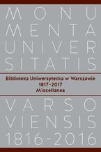 Okładka - Biblioteka Uniwersytecka w Warszawie 1817-2017 - Jolanta Talbierska, Zbigniew Olczak