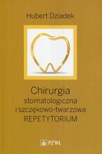 Okładka - Chirurgia stomatologiczna i szczękowo-twarzowa - Hubert Dziadek