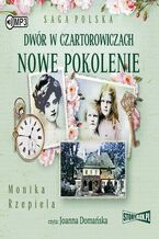 Okładka - Dwór w Czartorowiczach Nowe pokolenie - Monika Rzepiela