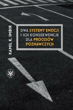 Okładka - Dwa systemy emocji i ich konsekwencje dla procesów poznawczych - Kamil K. Imbir