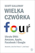 Okładka - Wielka czwórka. Ukryte DNA: Amazon, Apple, Facebook i Google - Scott Galloway