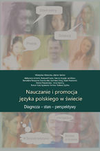 Okładka - Nauczanie i promocja języka polskiego w świecie. Diagnoza - stan - perspektywy - Aleksandra Achtelik, Romuald Cudak, Danuta Krzyżyk, Jan Mazur, Władysław Miodunka, Bernadeta Niesporek-Szamburska, Kazimierz Ożóg, Adam Pawłowski, Dorota Praszałowicz, Anna Seretny, Roman Szul, Agnieszka Tambor, Jolanta Tambor, Tadeusz Zgółka, współudz. Karolina Graboń, Małgorzata Smereczniak