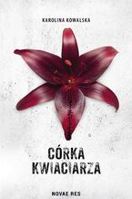 Okładka - Córka kwiaciarza - Karolina Kowalska
