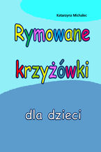 Okładka - Rymowane krzyżówki dla dzieci - Katarzyna Michalec