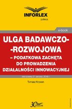 Okładka - Ulga badawczo-rozwojowa - podatkowa zachęta do prowadzenia działalności innowacyjnej - Tomasz Krywan
