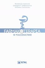Okładka - Farmakoterapia w położnictwie - Grzegorz H. Bręborowicz, Marzena Dworacka