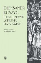 Okładka - Ołeksandr Koszyc i jego dziennik "Z pieśnią przez świat" - Walentyna Sobol
