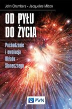 Okładka - Od pyłu do życia - John B. Chambers, Jacqueline Mitton