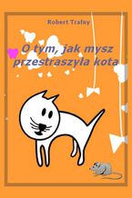 Okładka - O tym, jak mysz przestraszyła kota - Robert Trafny