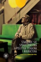 Okładka - Starzenie się społeczeństwa a polityka fiskalna i migracyjna - Agnieszka Fihel
