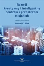 Okładka - Rozwój kreatywny i inteligentny centrów i przestrzeni miejskich - Andrzej Klasik