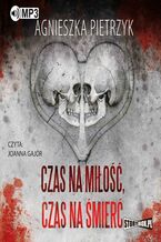 Okładka - Czas na miłość, czas na śmierć - Agnieszka Pietrzyk