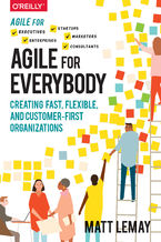 Okładka - Agile for Everybody. Creating Fast, Flexible, and Customer-First Organizations - Matt LeMay