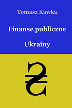 Okładka - Finanse publiczne Ukrainy - Tomasz Kawka