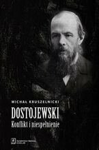 Okładka - Dostojewski. Konflikt i niespełnienie - Michał Kruszelnicki