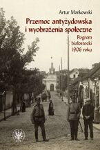 Okładka - Przemoc antyżydowska i wyobrażenia społeczne - Artur Markowski