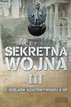 Okładka - SEKRETNA WOJNA 3. Z dziejów kontrwywiadu II RP (1914) 1918-1945 (1948) - Zbigniew Nawrocki