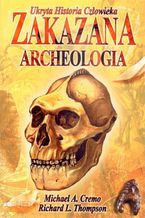 Okładka - Zakazana Archeologia - Michael A.Cremo i Richard L.Thomson