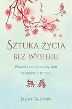 Okładka - Sztuka życia bez wysiłku - Jason Gregory