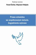 Okładka - Prawa człowieka we współczesnym świecie. Zagadnienia wybrane - Paweł Śwital, Wojciech Wojtyła