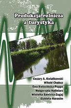 Okładka - Produkcja rolnicza a turystyka - Cezary A. Kwiatkowski, Witold Chabuz, Ewa Kwiecińska-Poppe, Małgorzata Haliniarz, Wioletta Sawicka-Zugaj, Elżbieta Harasim