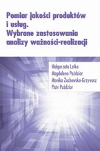 Okładka - Pomiar jakości produktów i usług. Wybrane zastosowania analizy ważności-realizacji - Małgorzata Lotko, Magdalena Paździor, Monika Żuchowska-Grzywacz, Piotr Paździor