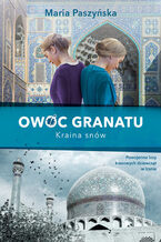 Okładka - Owoc granatu (Tom 2). Owoc granatu. Kraina snów - Maria Paszyńska