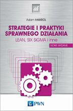 Okładka - Strategie i praktyki sprawnego działania Lean Six Sigma i inne - Adam Hamrol