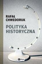 Okładka - Polityka historyczna - Rafał Chwedoruk
